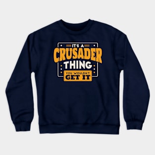 It's a Crusader Thing, You Wouldn't Get It // School Spirit Crewneck Sweatshirt